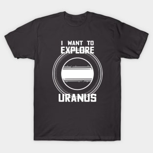 I Want To Explore Uranus T-Shirt